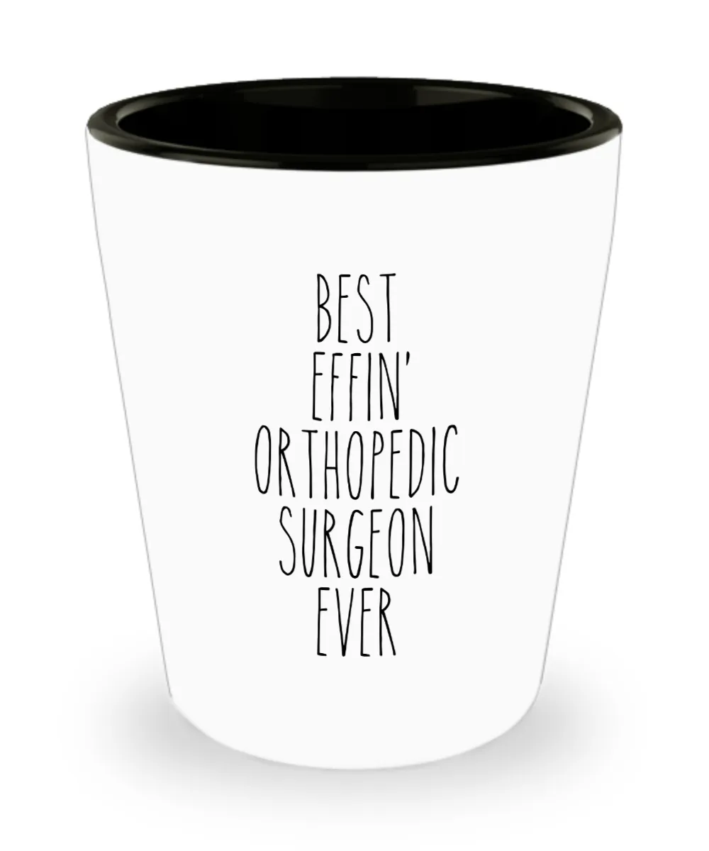 Gift For Orthopedic Surgeon Best Effin' Orthopedic Surgeon Ever Ceramic Shot Glass Funny Coworker Gifts