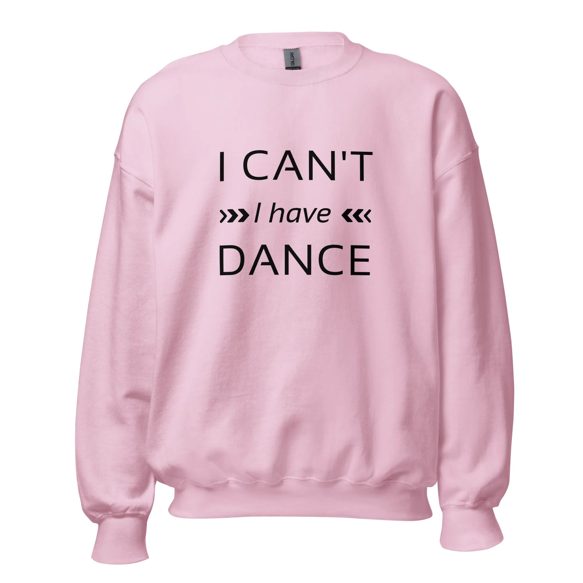 I can't I have Dance Sweatshirt